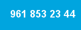 961 853 23 44